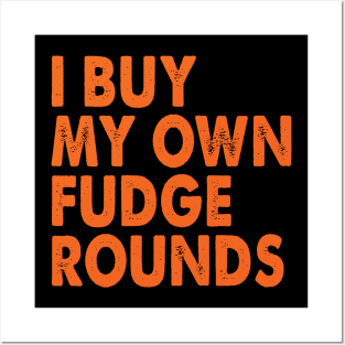 I Buy My Own Fudge Rounds Posters and Art